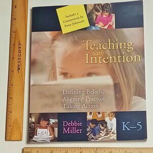 Teaching with Intention: Defining Beliefs, Aligning Practice, Taking Action, K-5